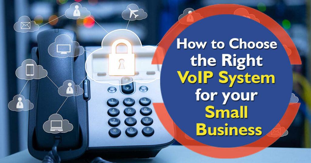 How To Choose The Right VoIP System For Your Small Business
