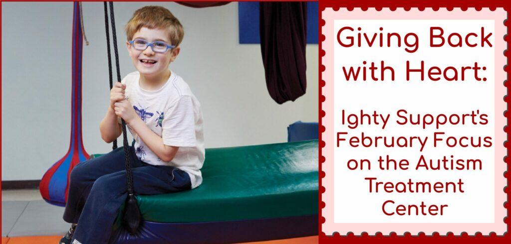 Giving Back with Heart: Ighty Support’s February Focus on the Autism Treatment Center