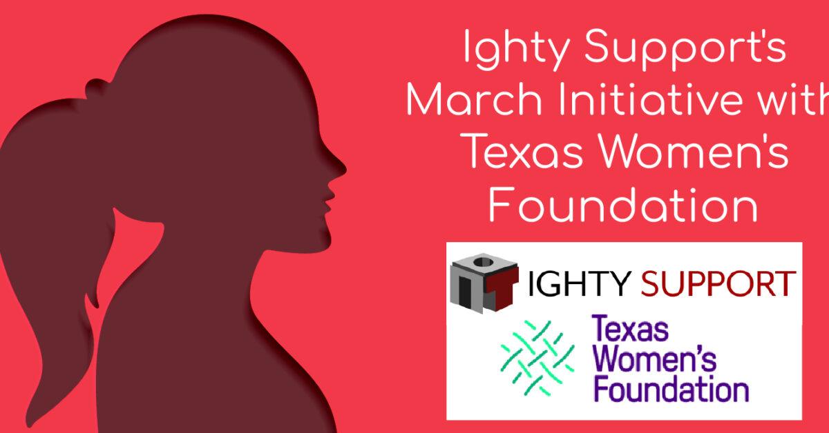 Ighty Support’s March Initiative with Texas Women’s Foundation