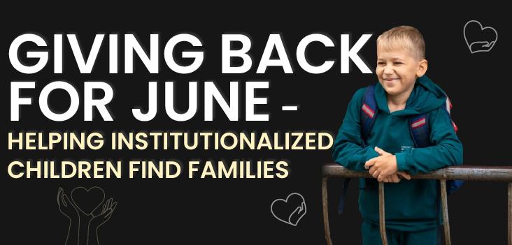 Giving back for June – Helping institutionalized children find families