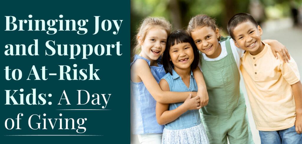 <strong>Bringing Joy and Support to At-Risk Kids: A Day of Giving</strong>