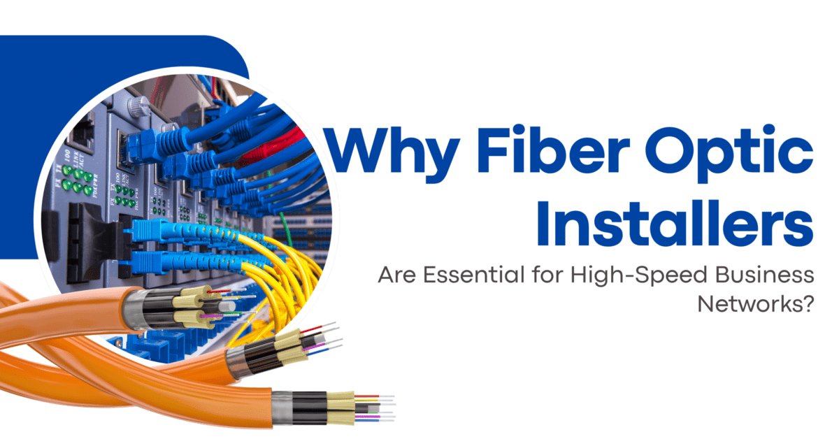 Why Fiber Optic Installers Are Essential for High-Speed Business Networks