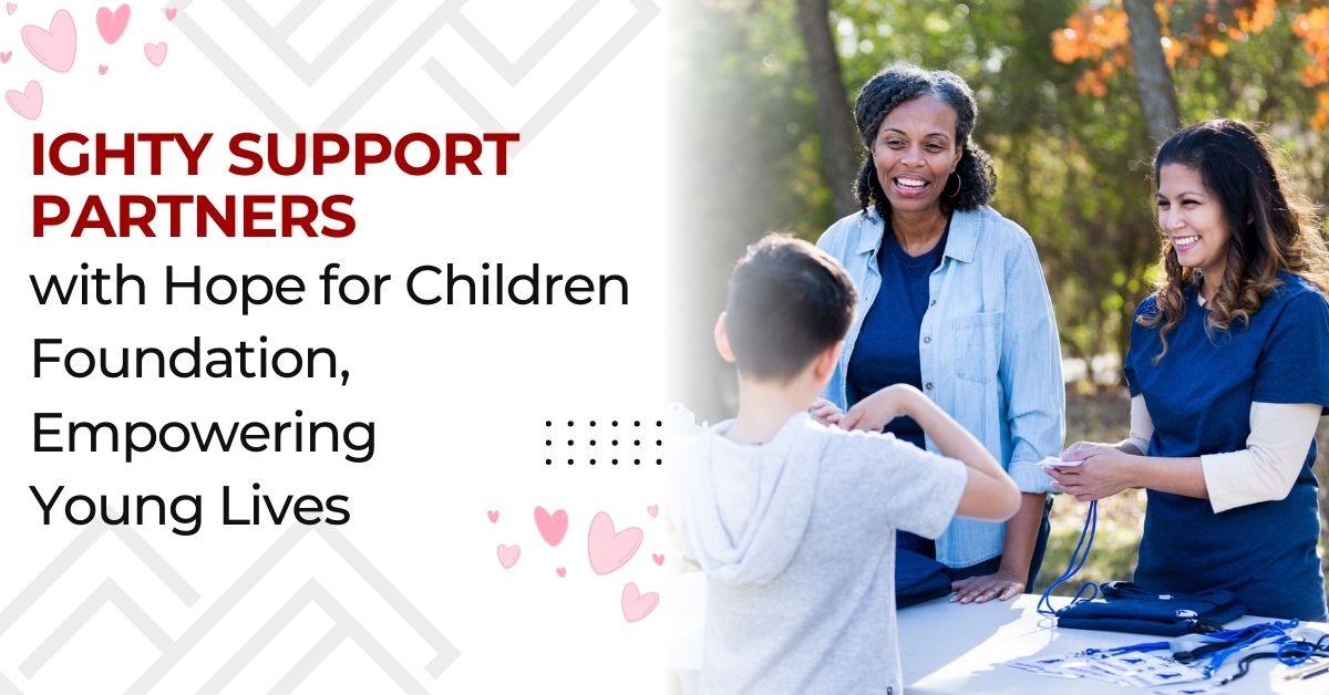 Ighty Support partners with Hope for Children Foundation to help children in need.