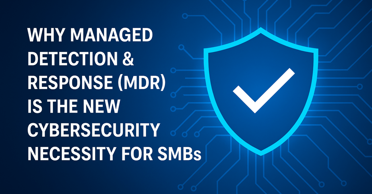 Why Managed Detection & Response (MDR) is the New Cybersecurity Necessity for SMBs?