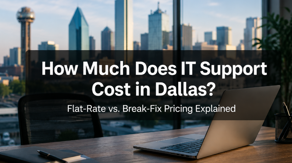 How Much Does IT Support Cost in Dallas? Flat-Rate vs. Break-Fix Pricing Explained