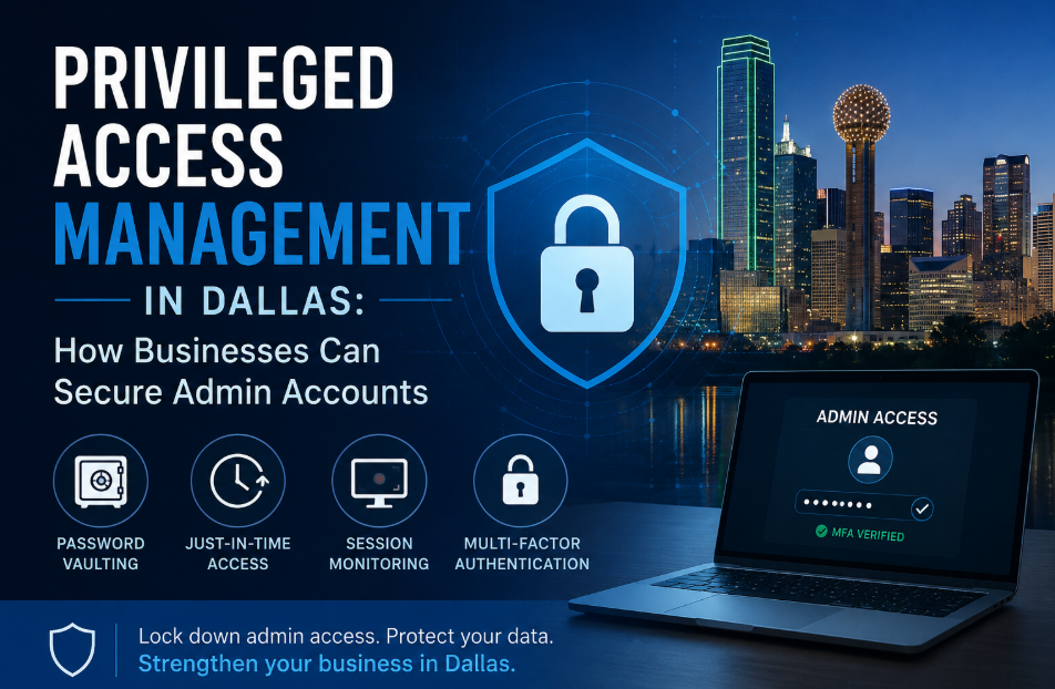 Privileged Access Management in Dallas: How Businesses Can Secure Admin Accounts